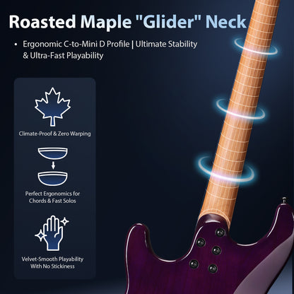 Roasted Maple "Glider" Neck
Ergonomic C-to-Mini D Profile | Ultimate Stability & Ultra-Fast Playability


Climate-Proof & Zero Warping 

Perfect Ergonomics for Chords & Fast Solos 

Velvet-Smooth Playability With No Stickiness