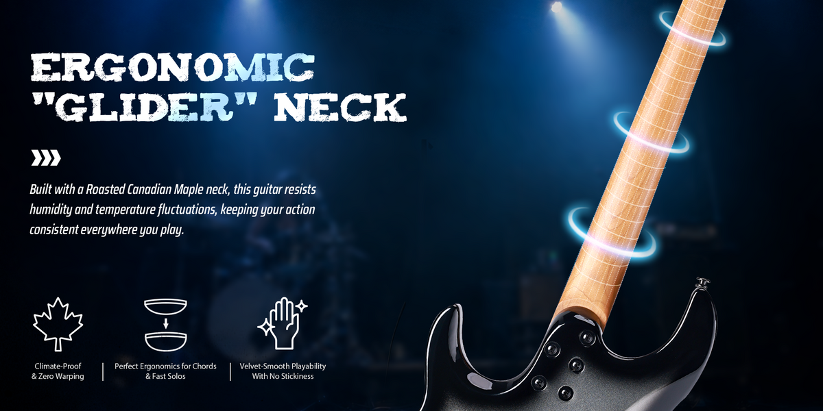 Rock-Solid Stability.Built with a Roasted Canadian Maple neck, this guitar resists humidity and temperature fluctuations, keeping your action consistent everywhere you play.