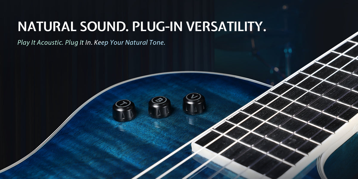 NATURAL SOUND. PLUG-IN VERSATILITY. Play It Acoustic. Plug It In. Keep Your Natural Tone.